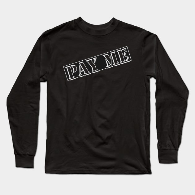 Pay Me Long Sleeve T-Shirt by payme